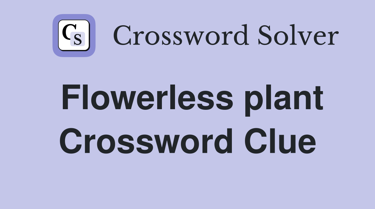 Flowerless plant Crossword Clue Answers Crossword Solver